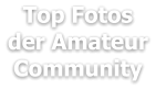 Top Fotos der Amateur Community